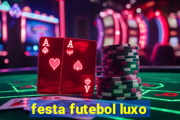 festa futebol luxo